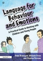 Language for behaviour and emotions : a practical guide to working with children and young people / Anna Branagan, Melanie Cross, and Stephen Parsons.