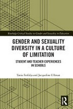 Gender and sexuality diversity in a culture of limitation : student and teacher experiences in schools / Tania Ferfolja and Jacqueline Ullman.