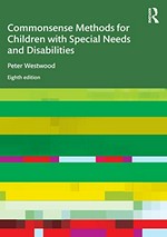 Commonsense methods for children with special needs and disabilities / Peter Westwood.