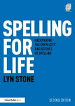 Spelling for life : uncovering the simplicity and science of spelling / Lyn Stone.