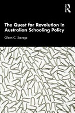 The quest for revolution in Australian schooling policy / Glenn C. Savage.