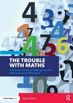 The trouble with maths : a practical guide to helping learners with numeracy difficulties / Steve Chinn.
