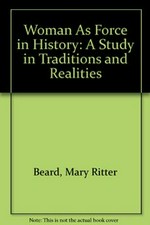Woman as force in history : a study in traditions and realities / Mary Ritter Beard.