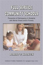 Full service community schools : prevention of delinquency in students with mental illness and/or poverty / by Robert F. Kronick.