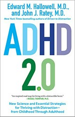 ADHD 2.0 : new science and essential strategies for thriving with distraction–from childhood through adulthood / Edward M. Hallowell and John J. Ratey.
