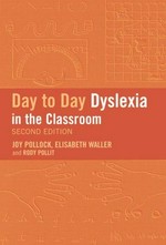 Day-to-day dyslexia in the classroom / Joy Pollock, Elisabeth Waller and Rody Politt.