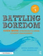 Battling boredom part 2 : even more strategies to spark student engagement / by Bryan Harris and Lisa Bradshaw.