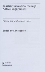 Teacher education through active engagement : raising the professional voice / edited by Lori Beckett.