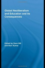 Global neoliberalism and education and its consequences / edited by Dave Hill and Ravi Kumar.