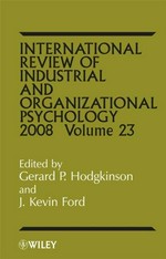 International review of industrial and organizational psychology 2008. edited by Gerard P. Hodgkinson and J. Kevin Ford.