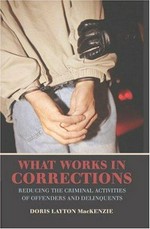 What works in corrections : reducing the criminal activities of offenders and delinquents / Doris Layton MacKenzie.