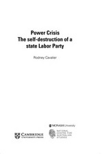 Power crisis : the self-destruction of a state labor party / by Rodney Cavalier.