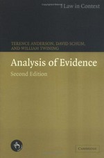 Analysis of Evidence. Anderson, T., Schum, D. and Twining, W., Cambridge University Press 2nd ed. 2005. Inter library loan for Claudette Ichayagouri Federation Law. Ordered from University of Wollongong