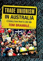 Trade unionism in Australia : a history from flood to ebb tide / Tom Bramble.