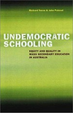 Undemocratic schooling : equity and quality in mass secondary education in Australia / Richard Teese, John Polesel ; with the assistance of Merryn Davies, Margaret Charlton and Anne Walstab.