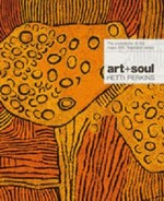 art + soul : a journey into the world of Aboriginal art / Hetti Perkins.