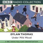 Under milk wood: Dylan Thomas.