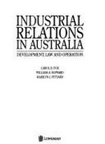 Industrial relations in Australia : development, law and operation / Carol B. Fox, William A. Howard, Marilyn J. Pittard