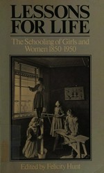 Lessons for life : the schooling of girls and women, 1850-1950 / edited by Felicity Hunt.