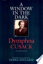 A window in the dark / Dymphna Cusack ; introduced and edited by Debra Adelaide.