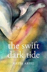 The swift dark tide / Katia Ariel.