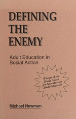 Defining the enemy : adult education in social action / Michael Newman.