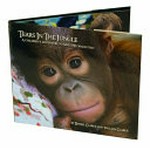 Tears in the jungle : a children's adventure to save the orangutan / Daniel & William Clarke.