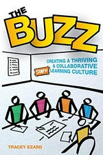 The buzz:   creating a thriving and collaborative staff learning culture / Tracey Ezard.