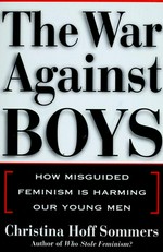 The war against boys : how misguided feminism is harming our young men / Christine Hoff Sommers.
