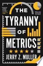 The tyranny of metrics / Jerry Z. Muller; with a new preface by the author.