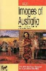 Images of Australia : an introductory reader in Australian studies / edited by Gillian Whitlock and David Carter