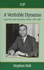 A veritable dynamo : Lloyd Ross and Australian labour 1901-1987 / Stephen Holt.