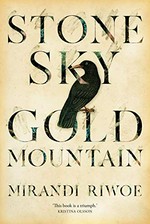 Stone sky gold mountain / Mirandi Riwoe.