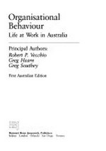 Organisational behaviour : life at work in Australia / principal authors: Robert P. Vecchio, Greg Hearn, Greg Southey.