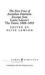 The first voice of Australian feminism : excerpts from Louisa Lawson's 'The Dawn' 1888-1895 / edited by Olive Lawson.