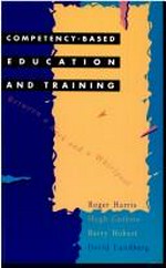 Competency-based education and training : between a rock and a whirlpool / Roger Harris ... [et al.].