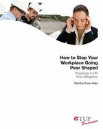 How to stop your workplace going pear shaped : readings in HR risk mitigation / Martha Knox-Haly.