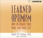 Learned optimism : how to change your mind and your life / Martin E.P. Seligman ; read by the author.