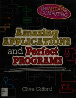 Amazing applications and perfect programs / Clive Gifford.
