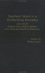Teachers' work in a globalizing economy / John Smyth ... [et al.].