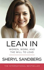 Lean in : women, work, and the will to lead / Sheryl Sandberg with Nell Scovell.