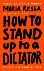 How to stand up to a dictator : the fight for our future / Maria Ressa.