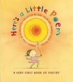 Here's a little poem : a very first book of poetry / collected by Jane Yolen and Andrew Fusek Peters ; illustrated by Polly Dunbar.