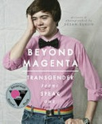 Beyond magenta : transgender teens speak out / written and photographed by Susan Kuklin.
