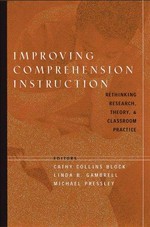 Improving comprehension instruction : rethinking research, theory, and classroom practice / Cathy Collins Block, Linda Gambrell, Michael Pessley, editors.