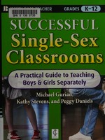Successful single-sex classrooms : a practical guide to teaching boys and girls separately / Michael Gurian, Kathy Stevens, Peggy Daniels.