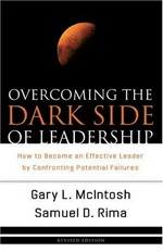 Overcoming the dark side of leadership : how to become an effective leader by confronting potential failures / Gary L. McIntosh, Samuel D. Rima.