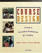 Course design : a guide to curriculum development for teachers / George J. Posner, Alan N. Rudnitsky.