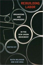 Rebuilding labor : organizing and organizers in the new union movement / edited by Ruth Milkman and Kim Voss.
