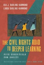 The civil rights road to deeper learning : five essentials for equity / Kia Darling-Hammond and Linda Darling-Hammond ; Foreward By Eliza Byard.